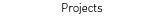 Projects